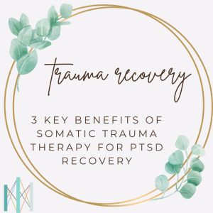 3 Key Benefits of Somatic Trauma Therapy for PTSD Recovery