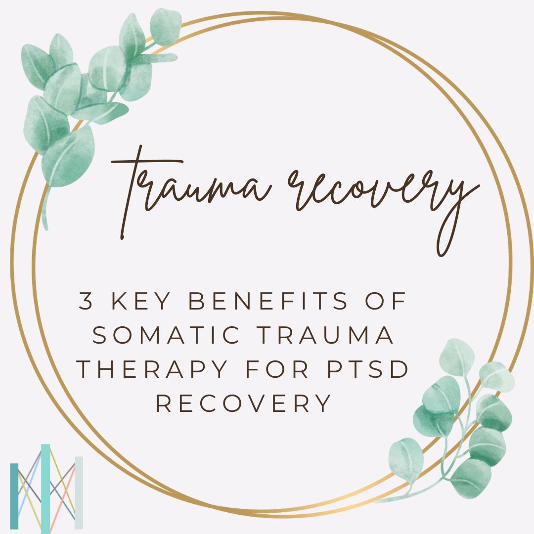 3 Key Benefits of Somatic Trauma Therapy for PTSD Recovery