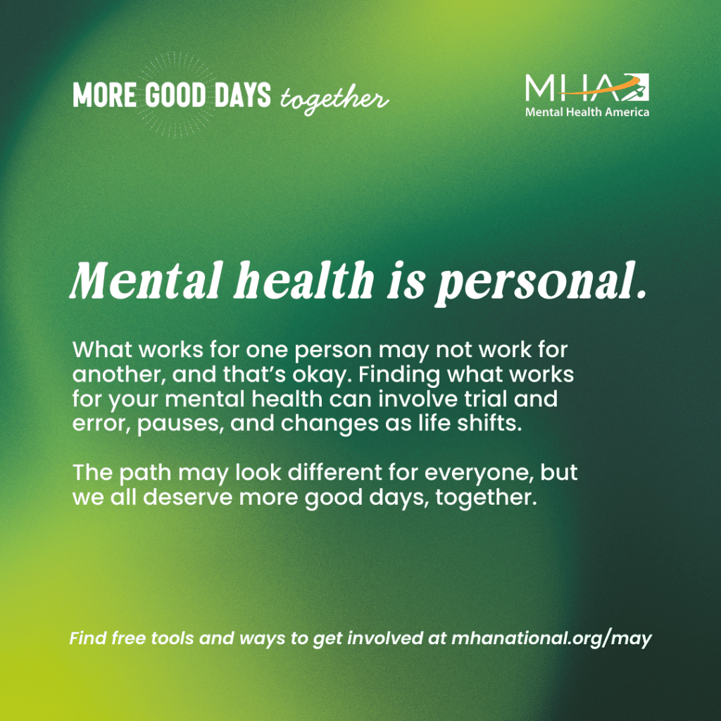 A green gradient social media graphic with the Mental Health America logo and "More Good Days Together" tagline. Large white italic text reads "Mental health is personal." Body text explains that what works for one person may not work for another, but everyone deserves more good days, together.