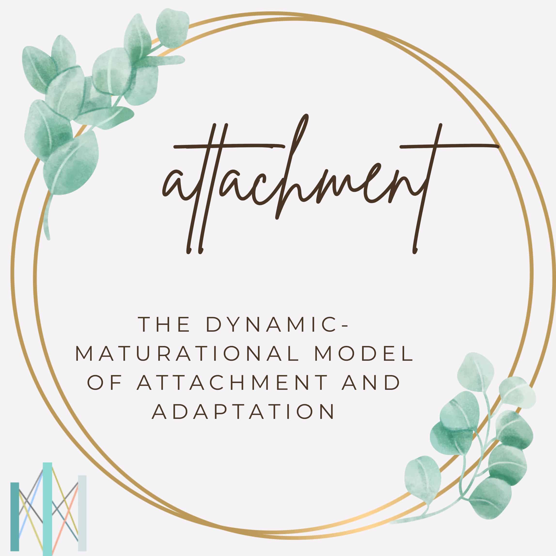 The Dynamic-Maturational Model of Attachment and Adaptation