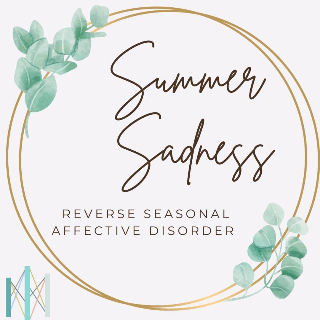 Summer Sadness: Reverse Seasonal Affective Disorder