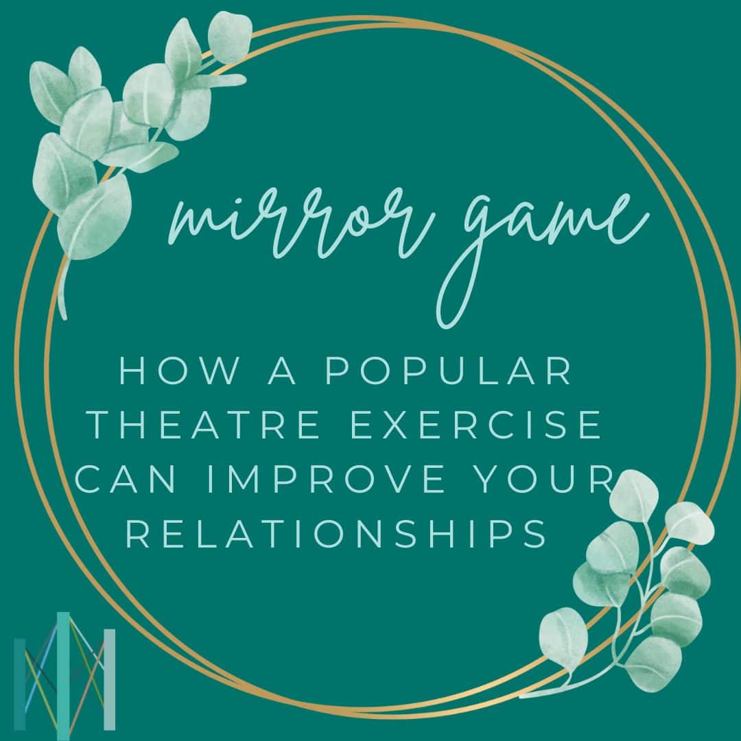 How Theatre's Mirror Game Can Therapeutically Improve Your Relationships