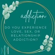 Do You Experience Love, Sex, or Relationship Addiction?