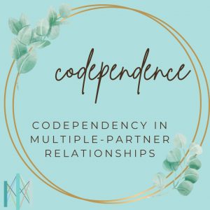 Codependency in Multiple-Partner Relationships