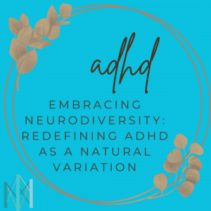 Embracing Neurodiversity: Redefining ADHD as a Natural Variation