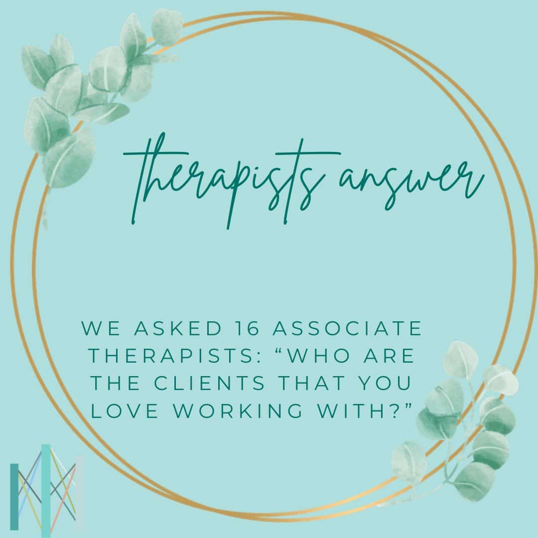 16 Therapists Answer: Who are the clients that you LOVE working with?