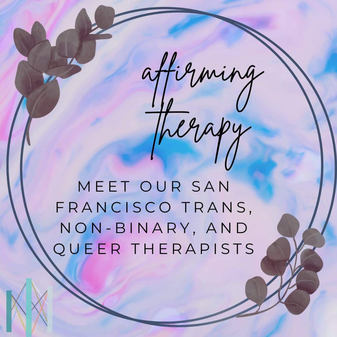 Affirming Care from Our San Francisco Trans, Non-Binary, and Queer Therapists