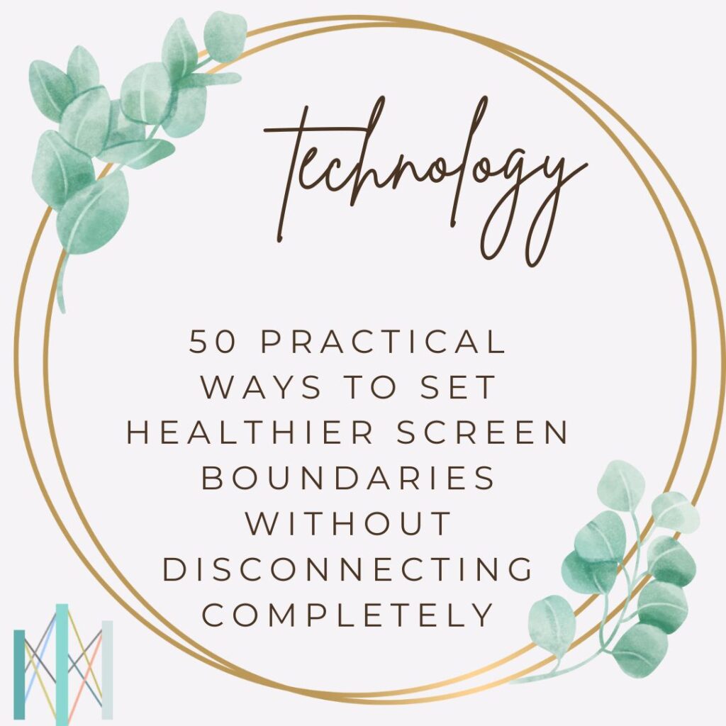 50 Practical Ways to Set Healthier Screen Boundaries Without Disconnecting Completely