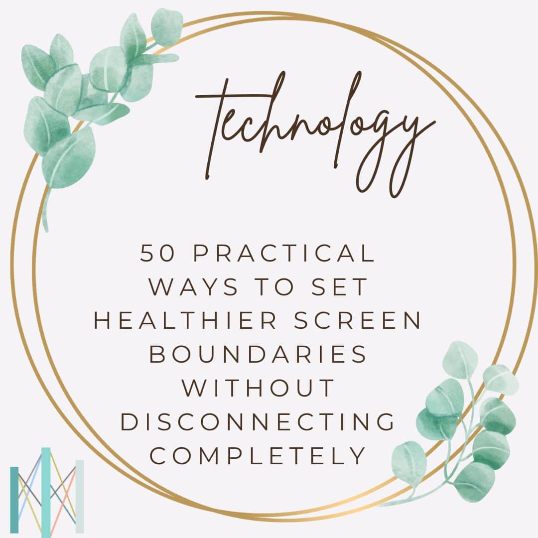 50 Practical Ways to Set Healthier Screen Boundaries Without Disconnecting Completely