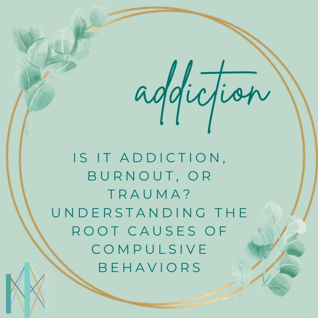 Is It Addiction, Burnout, or Trauma? Understanding the Root Causes of Compulsive Behaviors