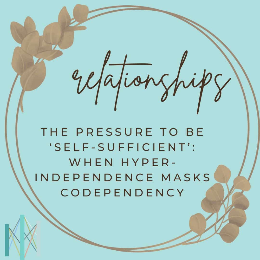 The Pressure to Be ‘Self-Sufficient’: When Hyper-Independence Masks Codependency