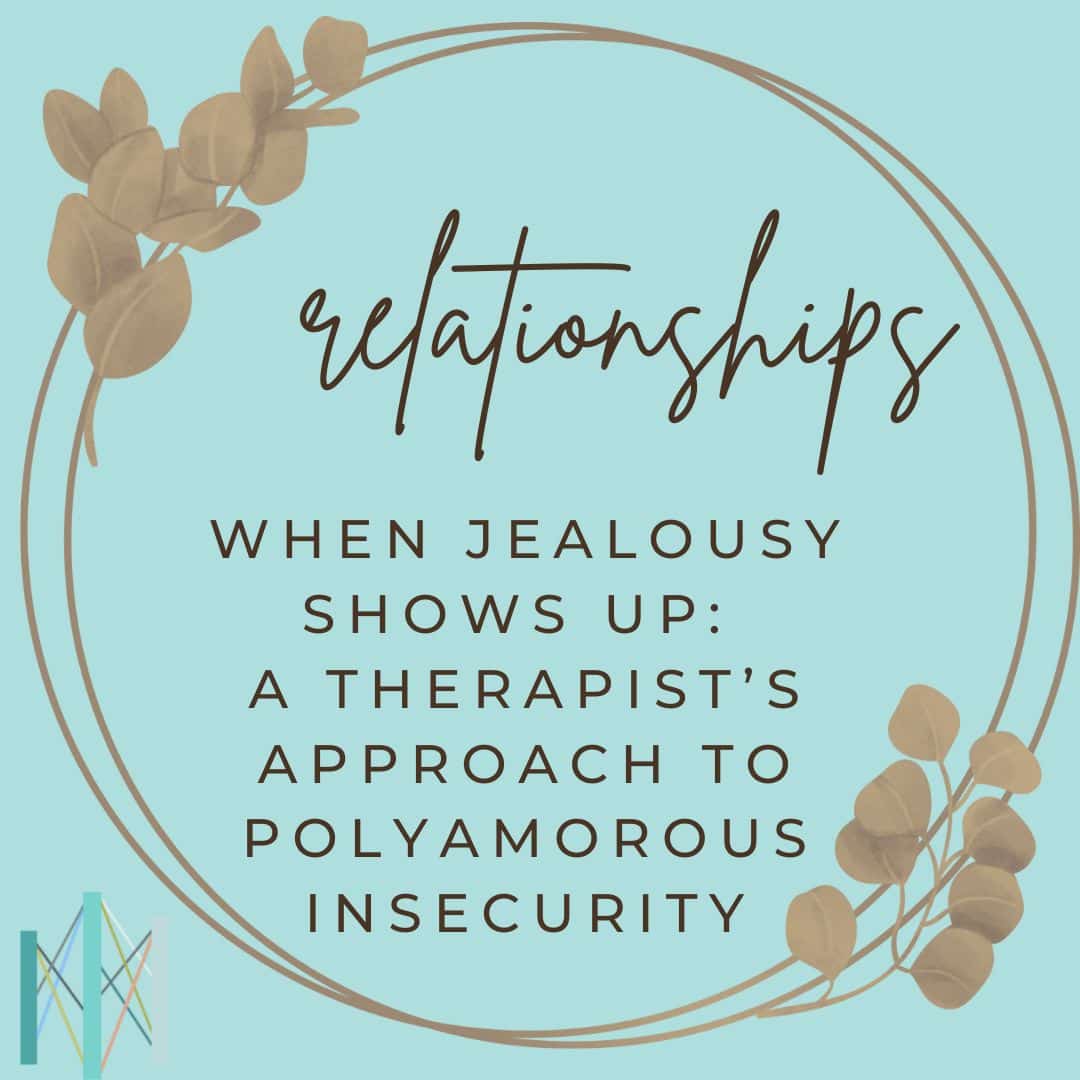 When Jealousy Shows Up: A Therapist’s Approach to Polyamorous Insecurity