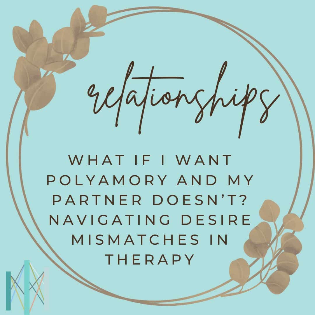 What If I Want Polyamory and My Partner Doesn’t? Navigating Desire Mismatches in Therapy