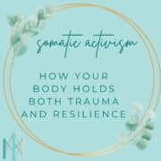 Somatic Activism: How Your Body Holds Both Trauma and Resilience
