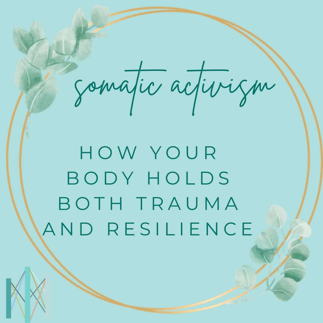 Somatic Activism: How Your Body Holds Both Trauma and Resilience