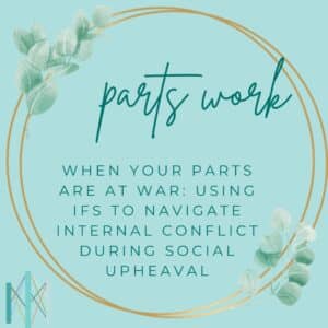 When Your Parts Are at War: Using IFS to Navigate Internal Conflict During Social Upheaval