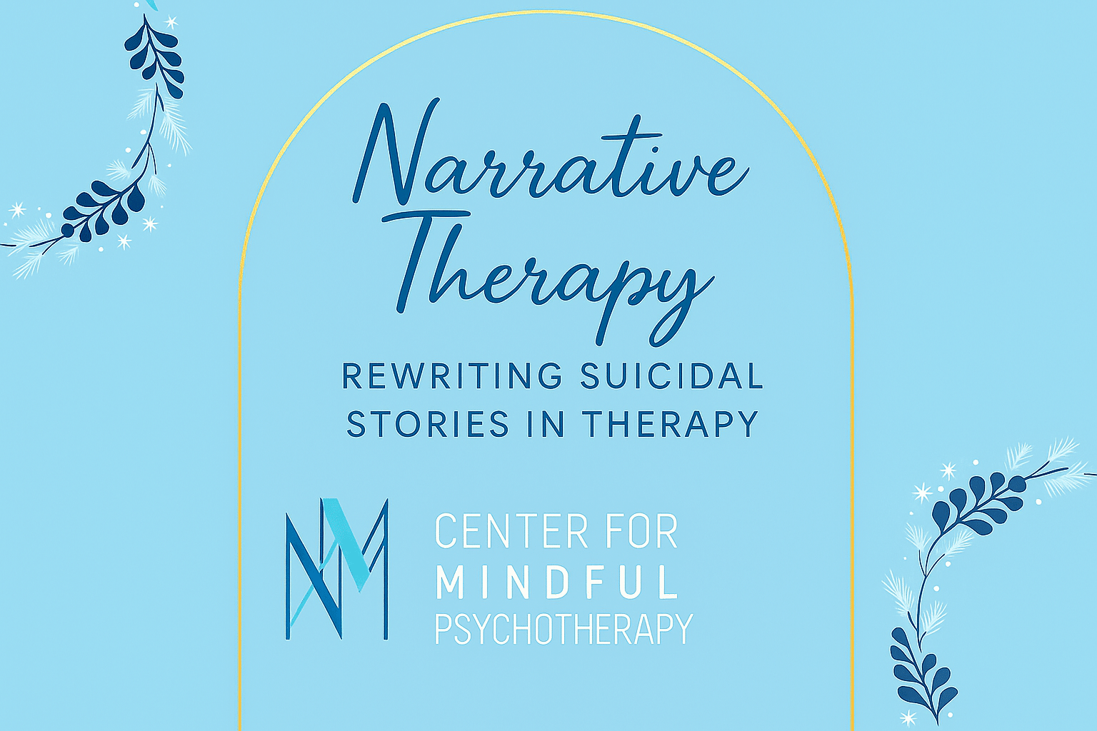 Light blue rectangle with floral designs in the top left and bottom right corner. Center for Mindful Psychotherapy logo in the bottom center. It reads Narrative Therapy in dark blue script and "Rewriting Suicidal Stories in Therapy" below that in smaller font.