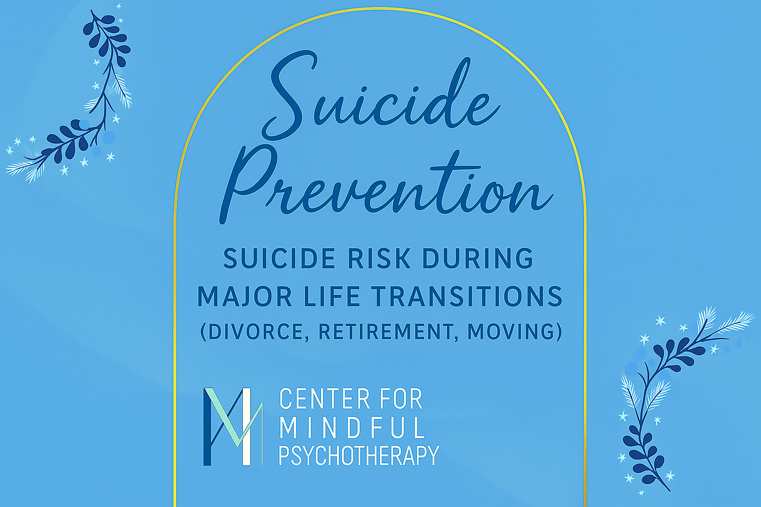 Light blue rectangle with floral designs in the top left and bottom right corner. Center for Mindful Psychotherapy logo in the bottom center. It reads Narrative Therapy in dark blue script and "Suicide Risk During Major Life Transitions (Divorce, Retirement, Moving)" below that in smaller font.