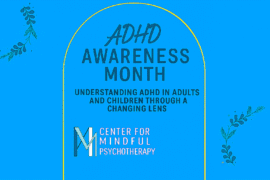 ADHD Awareness Month graphic highlighting understanding ADHD in adults and children through a changing lens by Center for Mindful Psychotherapy