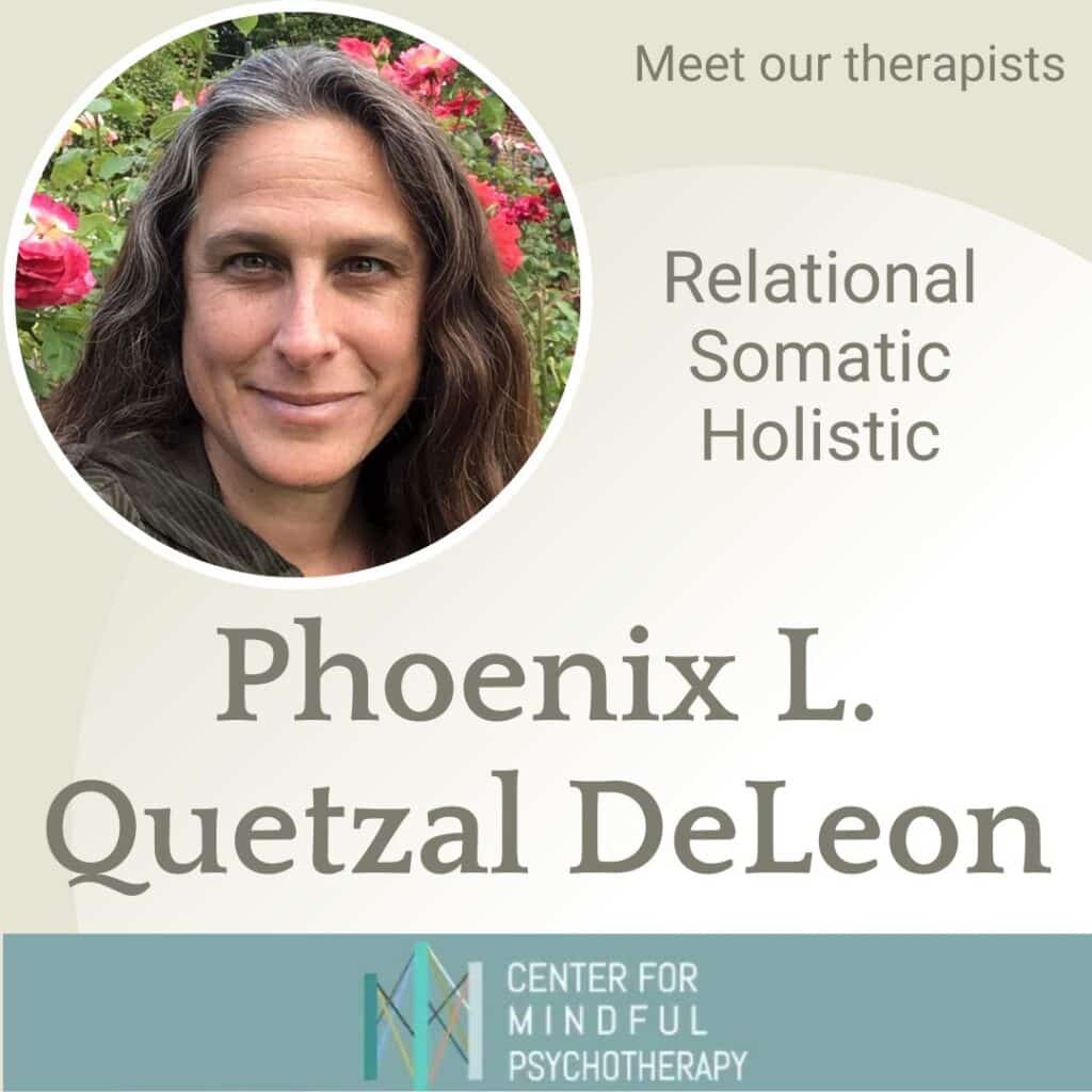 Profile photo of therapist Phoenix L. Quetzal DeLeón with text that reads “Meet our therapists. Relational, Somatic, Holistic. Phoenix L. Quetzal DeLeón. Center for Mindful Psychotherapy.”
