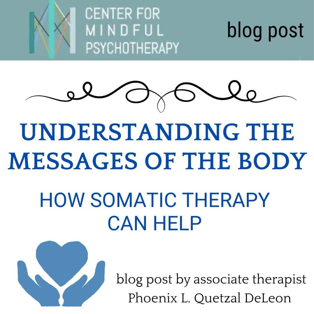 Graphic for Center for Mindful Psychotherapy blog post titled “Understanding the Messages of the Body: How Somatic Therapy Can Help” by associate therapist Phoenix L. Quetzal DeLeón.