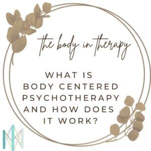 The Body in Therapy series graphic asking What Is Body Centered Psychotherapy and How Does It Work from Center for Mindful Therapy in San Francisco Bay Area