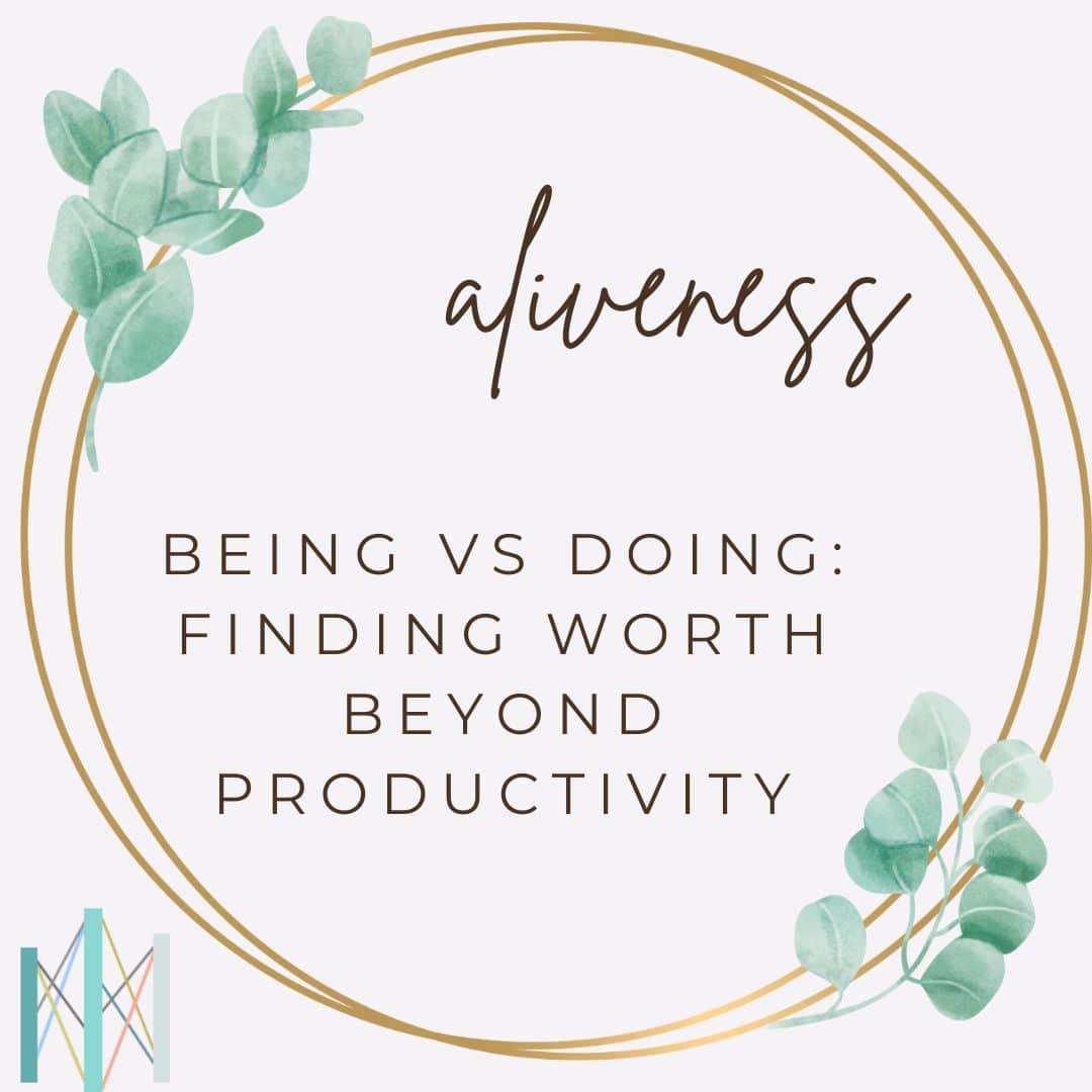Aliveness - Being vs Doing: Finding Worth Beyond Productivity - mindfulness and mental health concept with eucalyptus leaves from Center for Mindful Psychotherapy