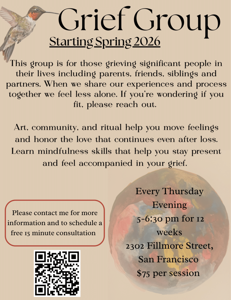 Flyer for a grief group starting Spring 2026 in San Francisco. Text reads: This group is for those grieving significant people in their lives including parents, friends, siblings, and partners. Art, community, and ritual help you move feelings and honor the love that continues even after loss. Every Thursday evening, 5 to 6:30 PM for 12 weeks, 2302 Fillmore Street, San Francisco, 75 dollars per session. Decorated with a hummingbird illustration and a circular hand painted art piece in warm tones