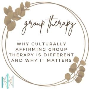 Decorative graphic with eucalyptus branches and a circular frame reading "group therapy: why culturally affirming group therapy is different and why it matters" with the Center for Mindful Therapy logo