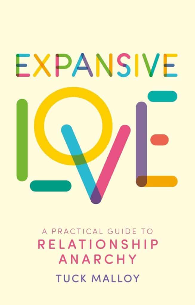 Book cover of Expansive Love: A Practical Guide to Relationship Anarchy by Tuck Malloy, featuring bold multicolored letters on a cream background